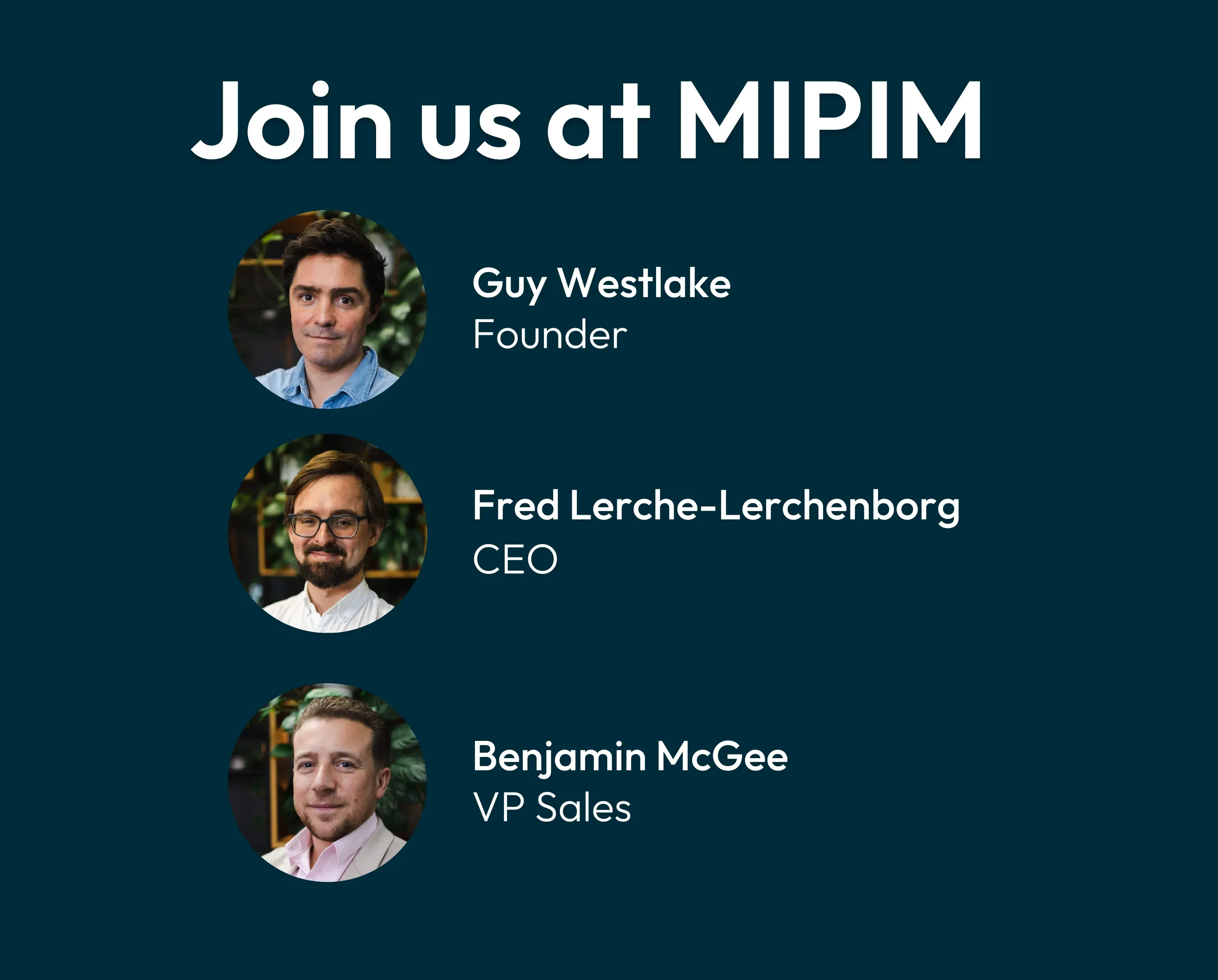 Join us at MIPIM, above headshots of Guy Westlake, Founder, Fred Lerche-Lerchenborg, CEO, and Benjamin McGee, VP Sales.